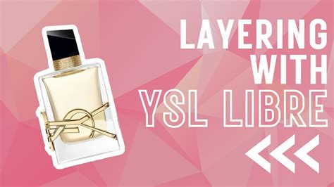 layering ysl libre|Layering with YSL Libre : r/fragrance .